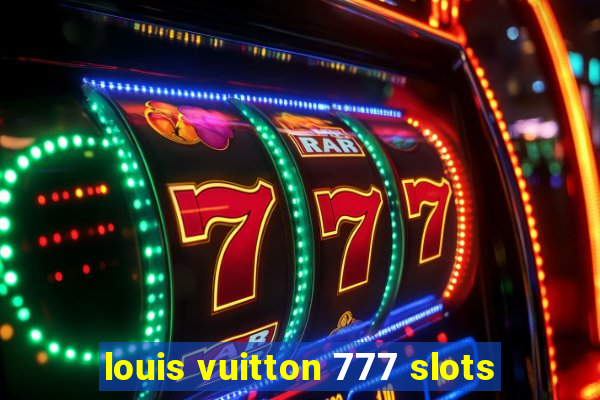 louis vuitton 777 slots